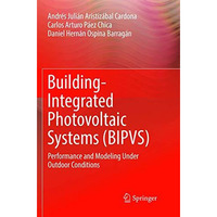 Building-Integrated Photovoltaic Systems (BIPVS): Performance and Modeling Under [Paperback]