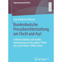 Bundesdeutsche Presseberichterstattung um Flucht und Asyl: Selbstverst?ndnis und [Paperback]