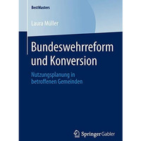 Bundeswehrreform und Konversion: Nutzungsplanung in betroffenen Gemeinden [Paperback]