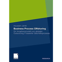 Business Process Offshoring: Ein Vorgehensmodell zum globalen Outsourcing IT-bas [Paperback]