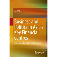 Business and Politics in Asia's Key Financial Centres: Hong Kong, Singapore and  [Hardcover]