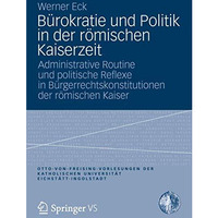 B?rokratie und Politik in der r?mischen Kaiserzeit: Administrative Routine und p [Paperback]