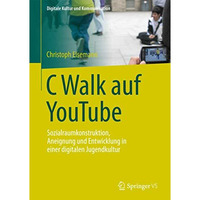 C Walk auf YouTube: Sozialraumkonstruktion, Aneignung und Entwicklung in einer d [Paperback]