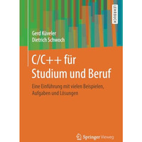 C/C++ f?r Studium und Beruf: Eine Einf?hrung mit vielen Beispielen, Aufgaben und [Paperback]