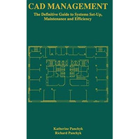 CAD Management: The Definitive Guide to Systems Set-Up, Maintenance and Efficien [Paperback]