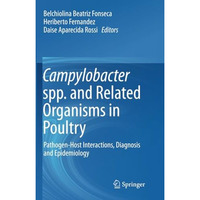 Campylobacter spp. and Related Organisms in Poultry: Pathogen-Host Interactions, [Paperback]