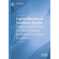 Capital Markets in Southeast Europe: Origins and Efficiency in a Cross-Country A [Hardcover]