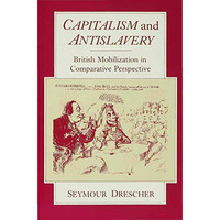 Capitalism and Antislavery: British Mobilization in Comparative Perspective [Hardcover]