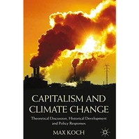 Capitalism and Climate Change: Theoretical Discussion, Historical Development an [Paperback]