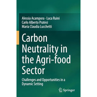 Carbon Neutrality in the Agri-food Sector: Challenges and Opportunities in a Dyn [Paperback]