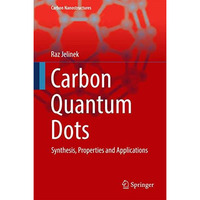 Carbon Quantum Dots: Synthesis, Properties and Applications [Hardcover]