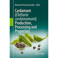 Cardamom (Elettaria cardamomum): Production, Processing and Properties [Hardcover]