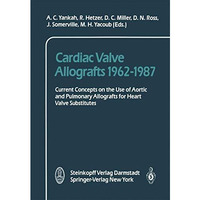 Cardiac Valve Allografts 19621987: Current Concepts on the Use of Aortic and Pu [Paperback]