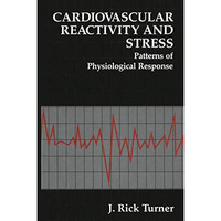 Cardiovascular Reactivity and Stress: Patterns of Physiological Response [Hardcover]