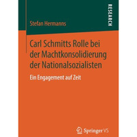 Carl Schmitts Rolle bei der Machtkonsolidierung der Nationalsozialisten: Ein Eng [Paperback]