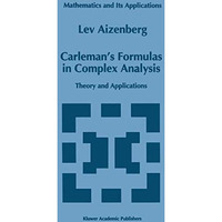 Carlemans Formulas in Complex Analysis: Theory and Applications [Hardcover]