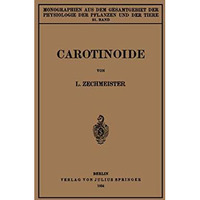 Carotinoide: Ein Biochemischer Bericht ?ber Pflanzliche und Tierische Polyenfarb [Paperback]