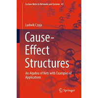 Cause-Effect Structures: An Algebra of Nets with Examples of Applications [Paperback]