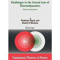 Challenges to The Second Law of Thermodynamics: Theory and Experiment [Paperback]