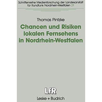 Chancen und Risiken lokalen Fernsehens in Nordrhein-Westfalen: Fallstudien in de [Paperback]