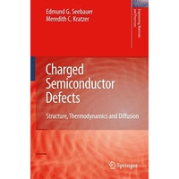 Charged Semiconductor Defects: Structure, Thermodynamics and Diffusion [Paperback]