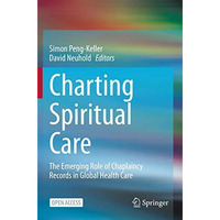 Charting Spiritual Care: The Emerging Role of Chaplaincy Records in Global Healt [Paperback]