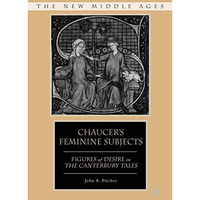 Chaucer's Feminine Subjects: Figures of Desire in The Canterbury Tales [Hardcover]