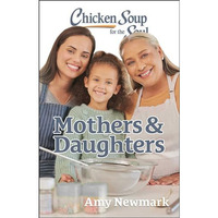 Chicken Soup for the Soul: Mothers & Daughters [Paperback]