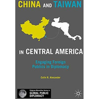 China and Taiwan in Central America: Engaging Foreign Publics in Diplomacy [Paperback]