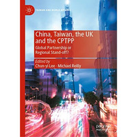 China, Taiwan, the UK and the CPTPP: Global Partnership or Regional Stand-off? [Hardcover]