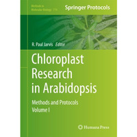 Chloroplast Research in Arabidopsis: Methods and Protocols, Volume I [Hardcover]