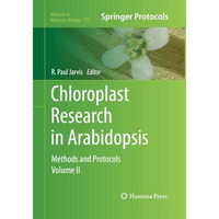 Chloroplast Research in Arabidopsis: Methods and Protocols, Volume II [Paperback]