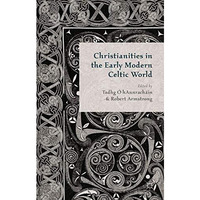 Christianities in the Early Modern Celtic World [Paperback]