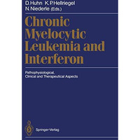 Chronic Myelocytic Leukemia and Interferon: Pathophysiological, Clinical and The [Paperback]