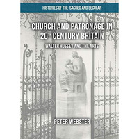 Church and Patronage in 20th Century Britain: Walter Hussey and the Arts [Paperback]