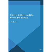 Citizen Soldiers and the Key to the Bastille [Paperback]