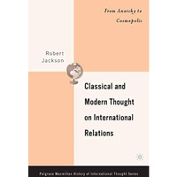 Classical and Modern Thought on International Relations: From Anarchy to Cosmopo [Paperback]