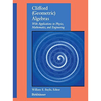 Clifford (Geometric) Algebras: with applications to physics, mathematics, and en [Paperback]