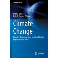 Climate Change: Impacts, Responses and Sustainability in the Indian Himalaya [Paperback]