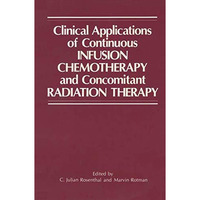 Clinical Applications of Continuous Infusion Chemotherapy and Concomitant Radiat [Paperback]