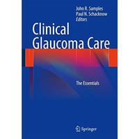 Clinical Glaucoma Care: The Essentials [Paperback]