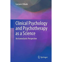 Clinical Psychology and Psychotherapy as a Science: An Iconoclastic Perspective [Paperback]