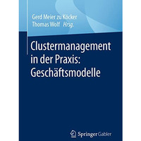 Clustermanagement in der Praxis: Gesch?ftsmodelle [Paperback]