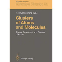 Clusters of Atoms and Molecules: Theory, Experiment, and Clusters of Atoms [Paperback]