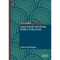 Coast Guards and Ocean Politics in the Arctic [Hardcover]