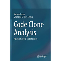 Code Clone Analysis: Research, Tools, and Practices [Paperback]