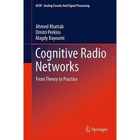 Cognitive Radio Networks: From Theory to Practice [Paperback]