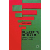 Collaborative Colonialism: The Political Economy of Oil in the Persian Gulf [Paperback]