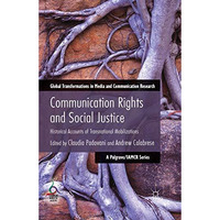 Communication Rights and Social Justice: Historical Accounts of Transnational Mo [Paperback]