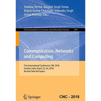 Communication, Networks and Computing: First International Conference, CNC 2018, [Paperback]